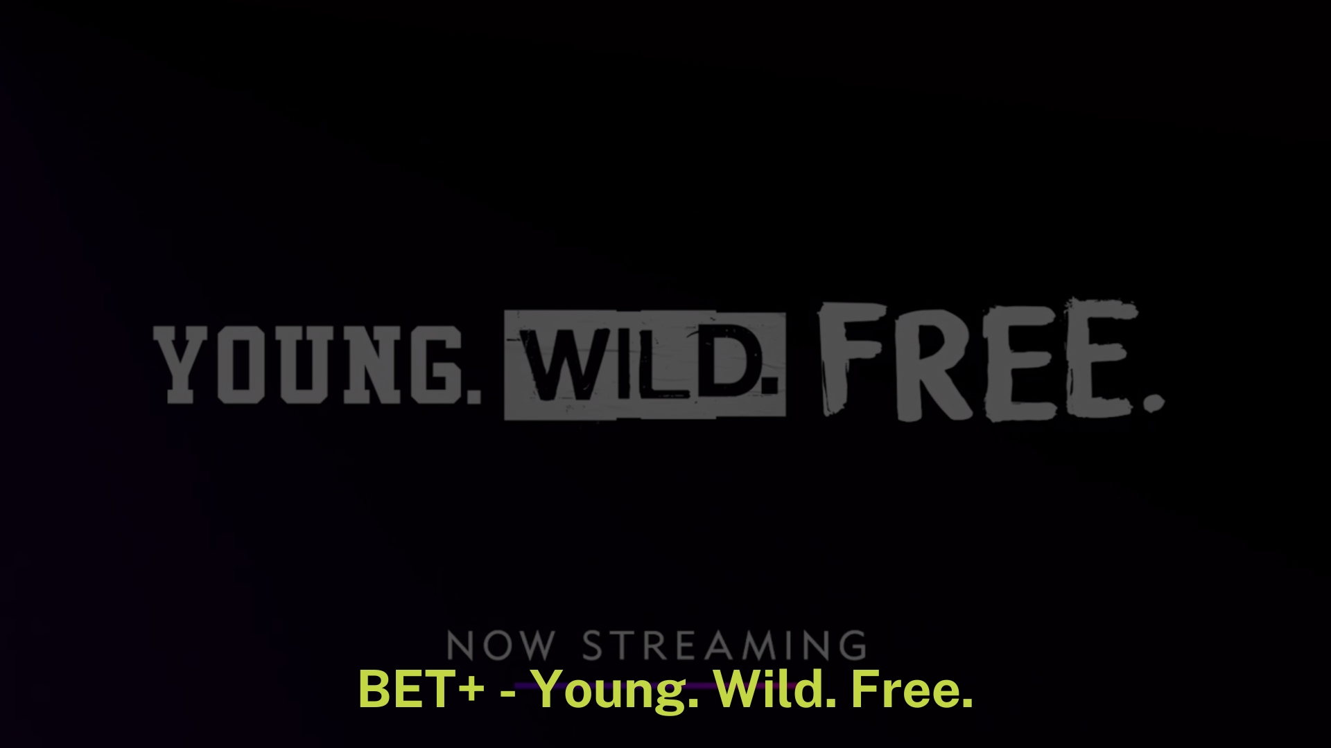 BET+ Young. Wild. Free.